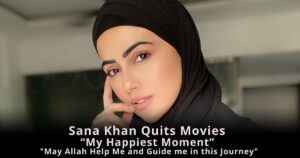 Read more about the article Sana Khan Quits Movies “My Happiest Moment” “May Allah Help Me and Guide me in this Journey”
