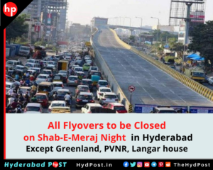 Read more about the article All Fly Overs to be closed on Shab-E-Meraj Night in Hyderabad