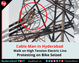 Read more about the article Cable Man in Hyderabad, Walk on High Tension Electric Line, Protesting on Bike Seized