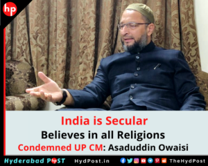 Read more about the article India is Secular, Believes in all Religions, Condemned UP CM: Asaduddin Owaisi