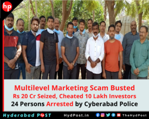 Read more about the article Multilevel Marketing Scam Busted, Rs 20 Cr Seized, Cheated 10 Lakh Investors, 24 Persons Arrested by Cyberabad Police