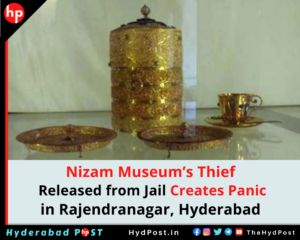 Read more about the article Nizam Museum’s Thief Released from Jail Creates Panic in Rajendranagar, Hyderabad.