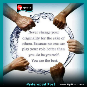 Read more about the article Never Change your originality for the sake of others. Because no one can play you role better than you. So be You Self. You are the best.