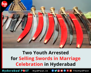 Read more about the article Two Youth Arrested for Selling Swords in Marriage Celebration in Hyderabad