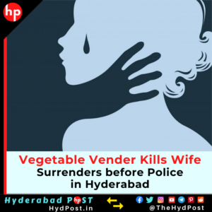 Read more about the article Vegetable Vender Kills Wife, Surrenders before Police in Hyderabad