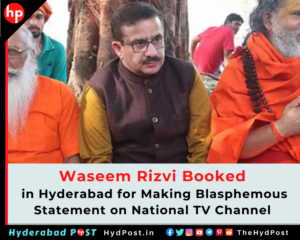 Read more about the article Waseem Rizvi Booked in Hyderabad for Making Blasphemous Statement