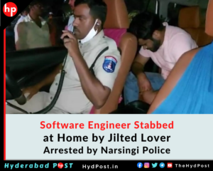 Read more about the article Software Engineer Stabbed at Home by Jilted Lover, Arrested by Narsingi Police, Hyderabad