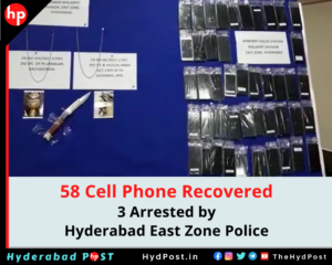 Read more about the article 58 Cell Phone Recovered, 3 Arrested by Hyderabad East Zone Police