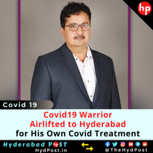 Read more about the article Covid-19 Warrior Airlifted to Hyderabad for His Own Covid Treatment.