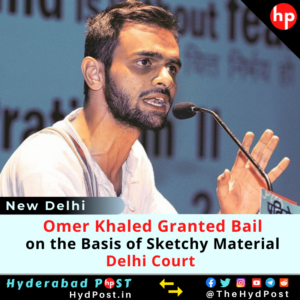 Read more about the article Omer Khaled Granted Bail on the Basis of Sketchy Material’: Delhi Court