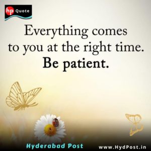 Read more about the article Everything comes to you at right time, Be patient.