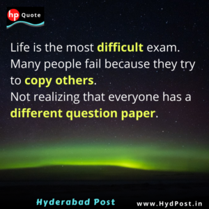 Read more about the article Life is the most difficult exam. Many people fail because they try to copy others. Not realizing that everyone has a different question paper.