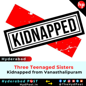 Read more about the article Hyderabad: Three Teenaged Sisters Kidnapped from Vanasthalipuram