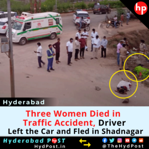 Read more about the article Hyderabad: Three Women Died in Traffic Accident, Driver Left the Car and Fled in Shadnagar