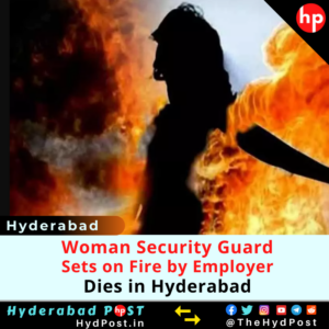 Read more about the article Woman Security Guard Sets on Fire by Employer, Dies in Hyderabad