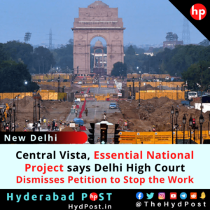 Read more about the article Central Vista, Essential National Project says Delhi High Court Dismisses Petition to Stop the Work