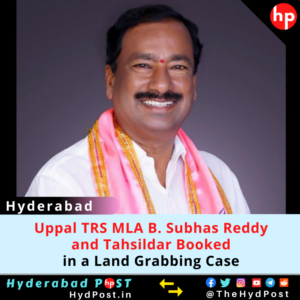 Read more about the article Uppal TRS MLA and Tahsildar Booked in a Land Grabbing Case