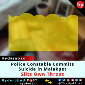 Read more about the article Hyderabad: Police Constable Commits Suicide in Malakpet, Slits own Throat