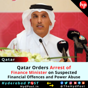 Read more about the article Qatar Orders Arrest of Finance Minister on Suspected Financial Offences and Power Abuse