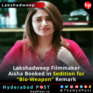 Read more about the article Lakshadweep Filmmaker Aisha Sultana Booked in Sedition for “Bio-Weapon” Remark