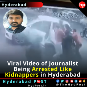 Read more about the article Viral Video of Journalist Being Arrested Like Kidnappers in Hyderabad