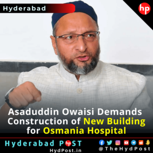 Read more about the article Owaisi Demands Construction of New Building for Osmania Hospital