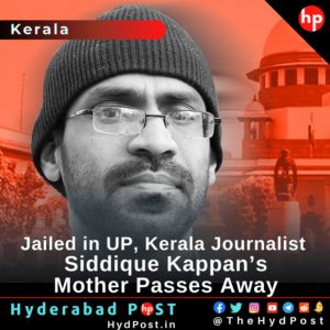 Read more about the article Jailed in UP, Kerala Journalist Siddique Kappan’s Mother Passes Away