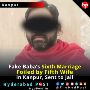 Read more about the article Fake Baba’s Sixth Marriage Foiled by Fifth Wife in Kanpur, Sent to Jail