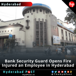 Read more about the article Bank Security Guard Opens Fire, Injured an Employee in Hyderabad