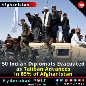 Read more about the article 50 Indian Diplomats Evacuated as Taliban Advances in 85% of Afghanistan