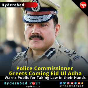 Read more about the article Hyderabad CP Greets coming Eid Ul Adha and Warns Public for Taking Law in their Hands