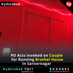 Read more about the article PD Acts Invoked on Couple for Running Brothel House in Saroornagar