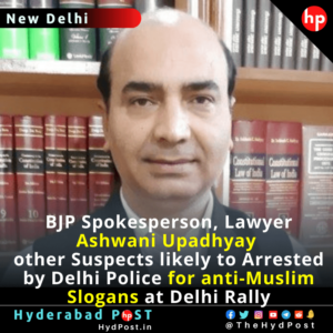 Read more about the article BJP Spokesperson, Lawyer, Ashwani Upadhyay and other Suspects likely to Arrested by Delhi Police for anti-Muslim Slogans at Delhi Rally