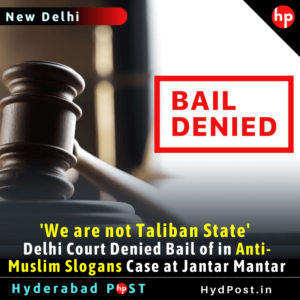 Read more about the article ‘We are not Taliban State’ Delhi Court Denied Bail of in Anti-Muslim Slogans Case at Jantar Mantar