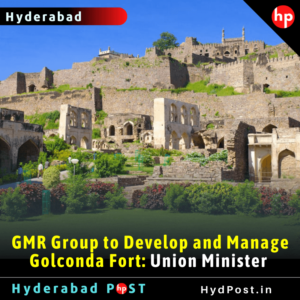 Read more about the article GMR Group to Develop and Manage Golconda Fort: Union Minister