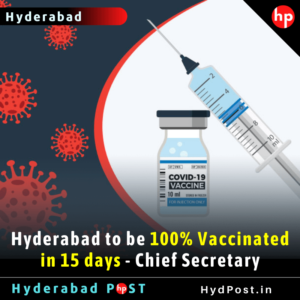 Read more about the article Hyderabad to be 100% Vaccinated in 15 days – Chief Secretary