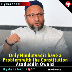 Read more about the article Only Hindutvadis have a Problem with the Constitution: Asaduddin Owaisi