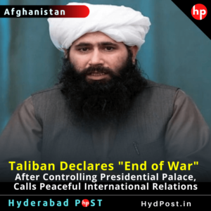 Read more about the article Taliban Declares “End of War” After Controlling Presidential Palace, Calls Peaceful International Relations.