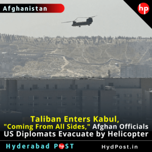 Read more about the article Taliban Enter Kabul, Afghan Capital as US Diplomats Evacuate by Chopper