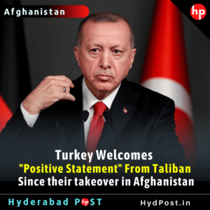 Read more about the article Turkey Welcomes “Positive Statement” From Taliban Since their takeover in Afghanistan