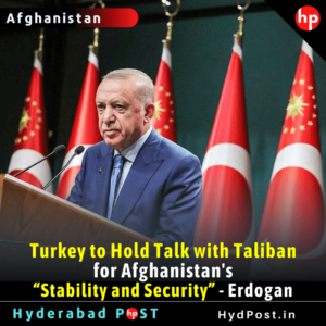 Read more about the article Turkey to Hold Talk with Taliban for Afghanistan’s “Stability and Security” – Erdogan