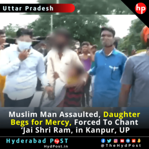 Read more about the article Muslim Man Assaulted, Little Daughter Begs for Mercy, Forced To Chant ‘Jai Shri Ram, in Kanpur, UP
