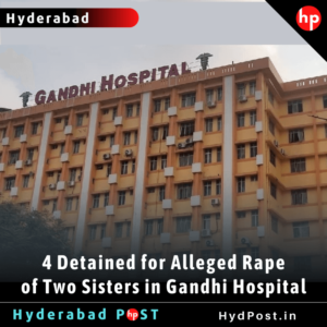 Read more about the article 4 Detained for Alleged Rape of two Sisters in Gandhi Hospital