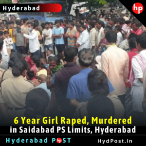 Read more about the article 6 Year Girl Raped, Murdered in Saidabad PS Limits, Hyderabad
