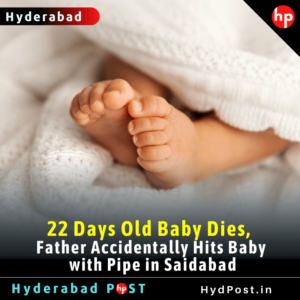 Read more about the article 22 Days Old Baby Dies, Father Accidentally Hits Baby with Pipe in Saidabad