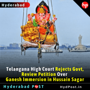 Read more about the article Telangana High Court Rejects Govt, Review Petition Over Ganesh Immersion in Hussain Sagar