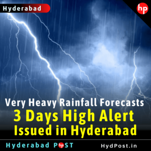 Read more about the article Very Heavy Rainfall Forecasts, 3 Days High Alert Issued in Hyderabad