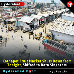 Read more about the article Kothapet Fruit Market Shuts Down from Tonight, Shifted to Bata Singaram