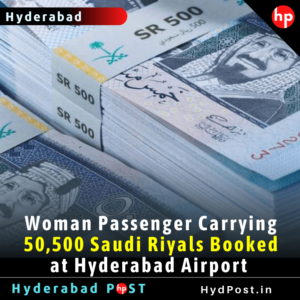 Read more about the article Woman Passenger Carrying 50,500 Saudi Riyals Booked at Hyderabad Airport