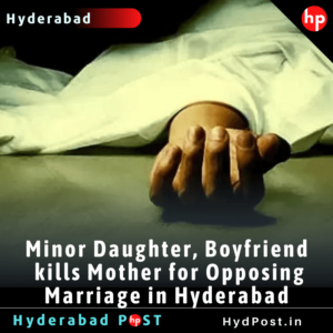 Read more about the article Minor Daughter, Boyfriend kills Mother for Opposing Marriage in Hyderabad
